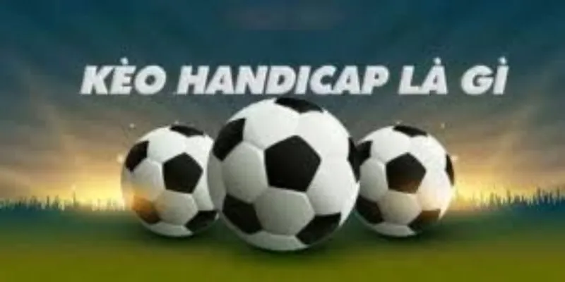 Kèo handicap một nửa trái trong trận đấu